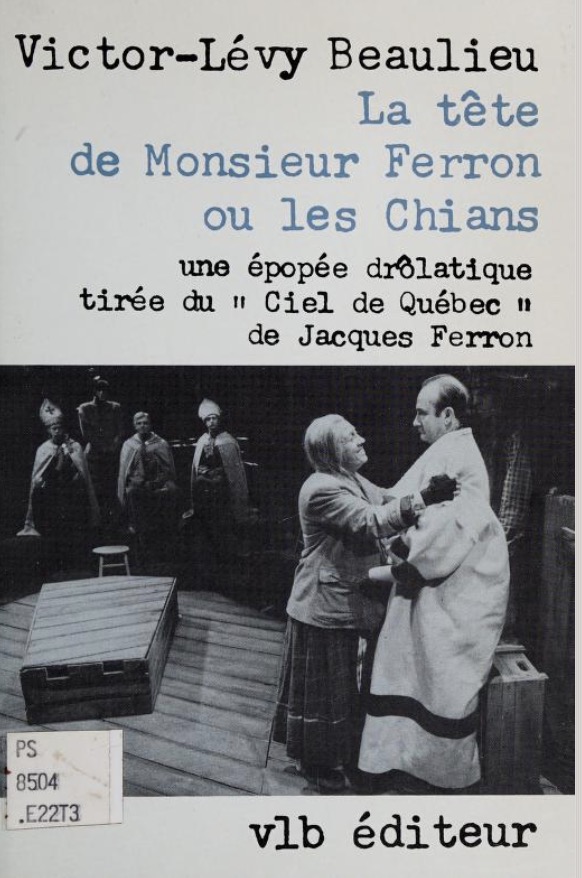Victor-L�vy Beaulieu, La T�te de Monsieur Ferron ou les Chians. Une �pop�e dr�latique tir�e du �Ciel de Qu�bec� de Jacques Ferron, 1979, couverture